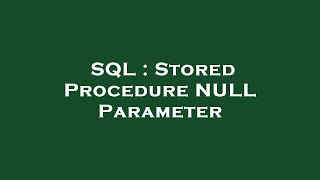 SQL : Stored Procedure NULL Parameter