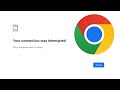 How To Fix Google Chrome Your Connection Was Interrupted Error