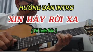 HƯỚNG DẪN INTRO - XIN HÃY RỜI XA   ( Vũ Tuấn Đức )