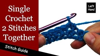 Single Crochet 2 Stitches Together (sc2tog) - Single Crochet Decrease - (Left Hand)