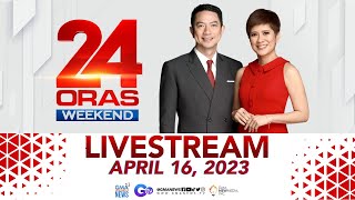 24 Oras Weekend Livestream: April 16, 2023 - Replay