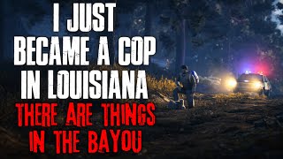 "I Just Became A Cop In Louisiana, There Are Things In The Bayou" Creepypasta