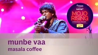 Munbe Vaa - Masala Coffee - Live at Kappa TV Mojo Rising
