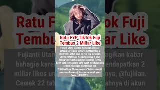 Ratu FYP TikTok Fuji Tembus 2 Miliar Like #fuji #fujian #fujiutami #ratufyp #fyp #fypage #fypシ゚ #fyp