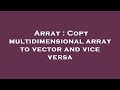 Array : Copy multidimensional array to vector and vice versa