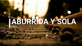 RBD -Aburrida y Sola (Letra)