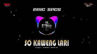 DJ. SO KAWENG LARI - ERIC SPCS (Official REMIX) @EricSpcsOfficial