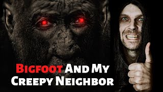 Bigfoot And My Creepy Neighbor Murder Mystery True SAROY Story | (Small Town Monsters)