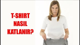 T-SHIRT NASIL KATLANIR?