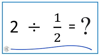 2  Divided by  1/2   (two divided by one-half)