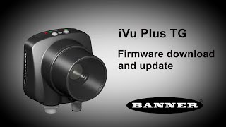 Banner iVu Plus TG Firmware Download and Update