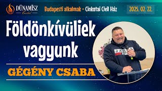 Földönkívüliek vagyunk - Gégény Csaba, Budapest, 2025.02.22.