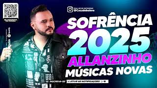 ALLANZINHO - CD SOFRÊNCIA 2025 - MÚSICAS NOVAS - NOVO CD ALLANZINHO 2025  - VERÃO 2025