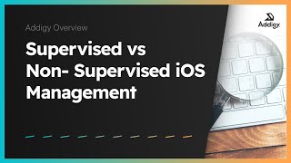 Supervised vs Non-Supervised iOS Management -Overview