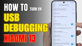 How to Enable USB Debugging on Xiaomi 13 | Step-by-Step Guide