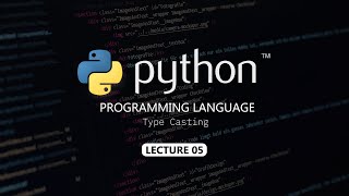 Type Casting In Python | Lecture 05 | Python Full Course