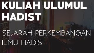 KULIAH ULUMUL HADIST | Episode 5 Sejarah Pekembangan dan Petumbuhan Ilmu Hadis