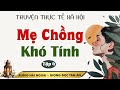 Truyện Ngắn: Mẹ Chồng Khó Tính Tập 4 - Mc Tâm An diễn đọc truyền cảm, trầm ấm sâu lắng nghe là ghiền