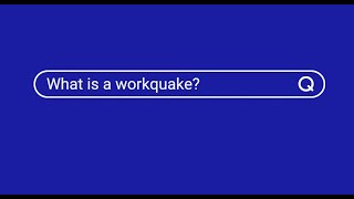 What is a workquake?