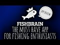 Fishbrain - The Must have APP for Fishing Enthusiasts!!