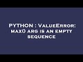PYTHON : ValueError: max() arg is an empty sequence