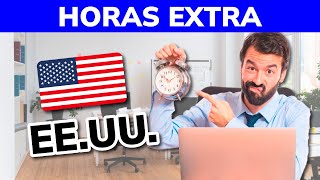 💸 ¿Cómo se pagan las Horas Extra en Estados Unidos?