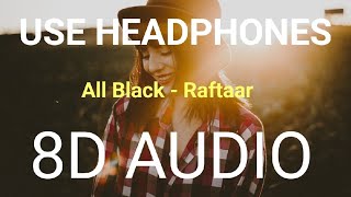 8D Audio | All Black | Raftaar | Bass Boosted | 8d Punjabi Songs