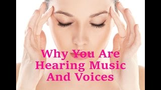 Why You Are Hearing Music & Voices