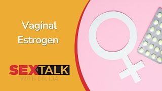 What is Vaginal Estrogen? | Ask Dr. Lia