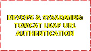 DevOps & SysAdmins: Tomcat ldap url authentication