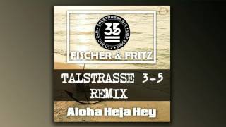 Fischer \u0026 Fritz - Aloha Heja Hey (Talstrasse 3-5 Remix)