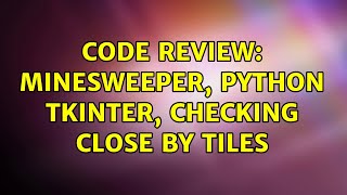 Code Review: Minesweeper, python Tkinter, Checking close by tiles (2 Solutions!!)