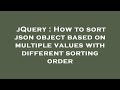 jQuery : How to sort json object based on multiple values with different sorting order
