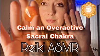 Calm an Overactive Sacral Chakra | 20 Minute Reiki \u0026 ASMR | Creativity, Joy and Balanced Emotion ❤️✨