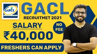 GACL Recruitment 2021 | Salary ₹40,000 | NO FEE | Freshers can Apply | Latest Jobs 2021