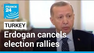 Erdogan cancels election rallies: Turkish president 'resting at home' after stomach bug
