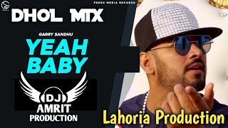 Yeah Baby | Dhol Remix | Garry Sandhu | Ft. AMRIT DJ × Lahoria Production × New Punjabi Song 2024 ||