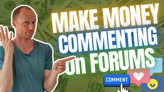 Make Money Commenting on Forums – Big Money? (4 Legit Options)