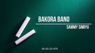 Bakora Bano - Sammy Simiyu