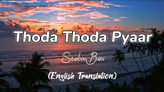 Thoda Thoda Pyaar - Stebin Ben || Sidharth Malhotra, Neha Sharma || English Translation || Lyrics