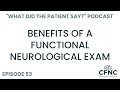 Benefits of a Functional Neurological Exam | What Did The Patient Say? | Episode 53