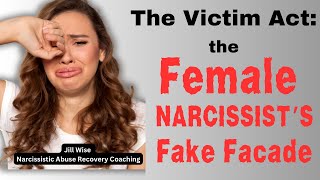 The Victim Act: The Female Narcissist's Fake Facade #narcissist #femalenarcissist #npd #npdabuse