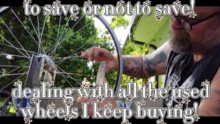 To save or not to save! Dealing with all the used wheels I keep buying!