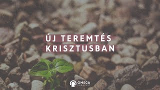 Új teremtés Krisztusban | Istentisztelet - Omega Budapest