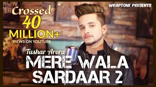 Mere Wala Sardaar 2 | Tushar Arora | New Punjabi Songs 2019 | WrapTone