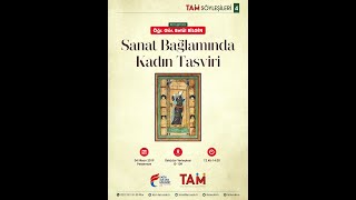 TAM Söyleşileri- Öğr. Gör. Betül Bilgin Sanat Bağlamında Kadın Tasviri