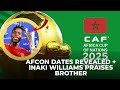 AFCON 2025 DATES REVEALED & INAKI FULL OF PRAISE FOR BROTHER NICO AFTER DISPLAY VS ITALY