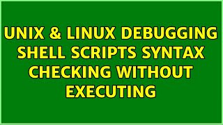 Unix & Linux: Debugging shell scripts: Syntax checking without executing (2 Solutions!!)