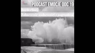 19. Podcast Emocje: Borderline, zaburzenie osobowości z pogranicza