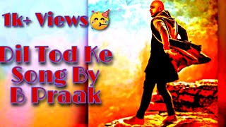 Dil Tod Ke - B praak | Full Song ( Lyrics With English Translation )